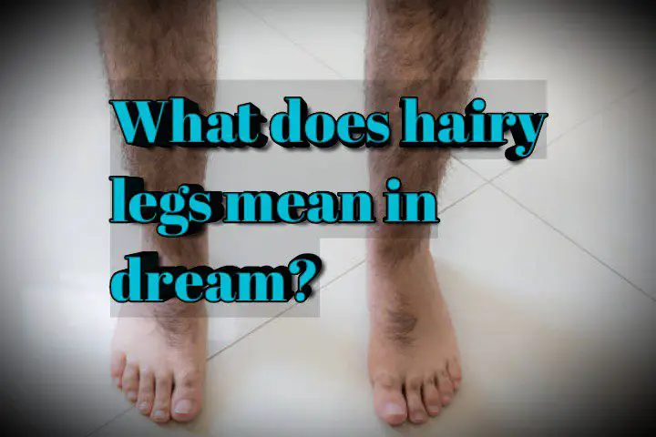 Dream about hairy legs meaning