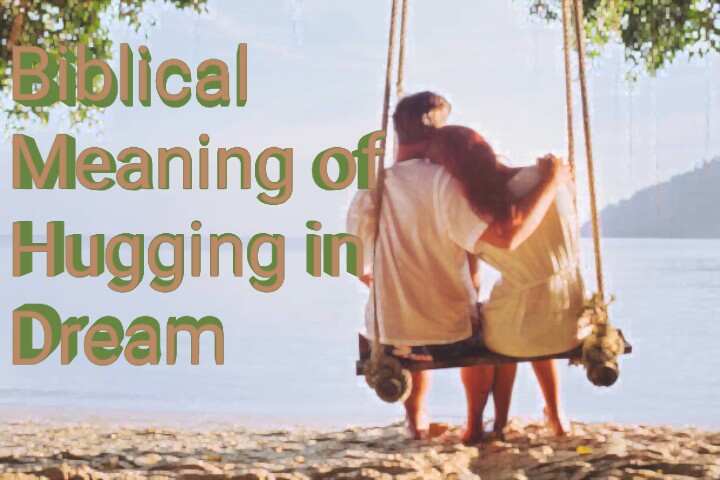 Biblical meaning of hugging in dream